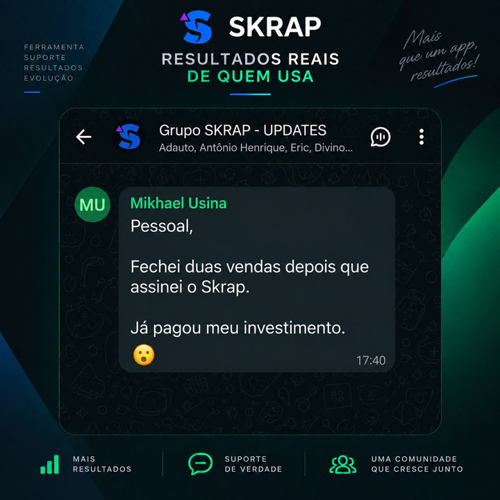 Mikhael Usina, no grupo de clientes do Skrap: “Fechei duas vendas depois que assinei o Skrap. Já pagou meu investimento.”